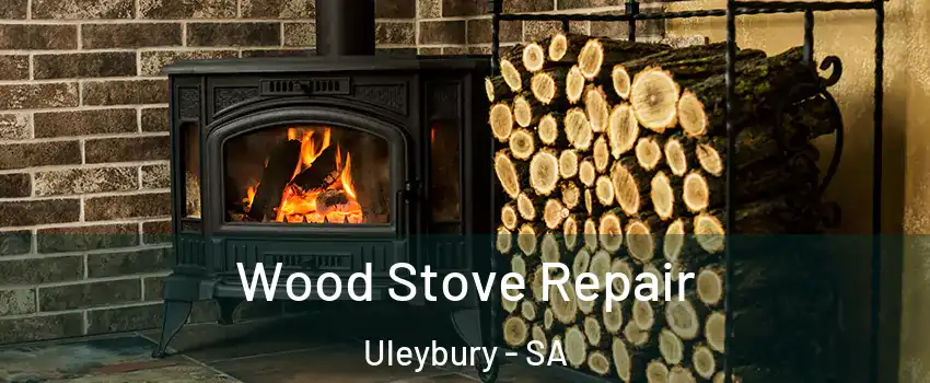 Wood Stove Repair Uleybury - SA