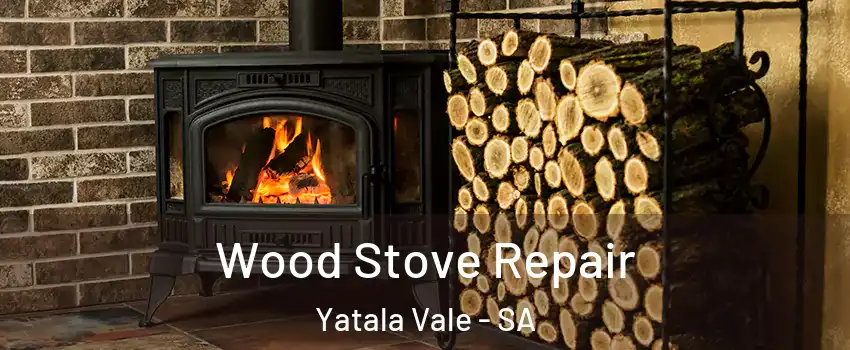 Wood Stove Repair Yatala Vale - SA
